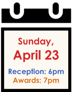 Sunday, April 23. Reception at 6pm and Awards ceremony at 7pm.